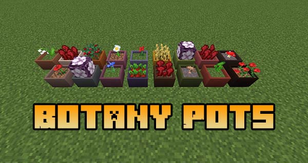 Мод Botany Pots 1.16.5, 1.15.2, 1.14.4 Мод Botany Pots 1.16.5, 1.15.2, 1.14.4